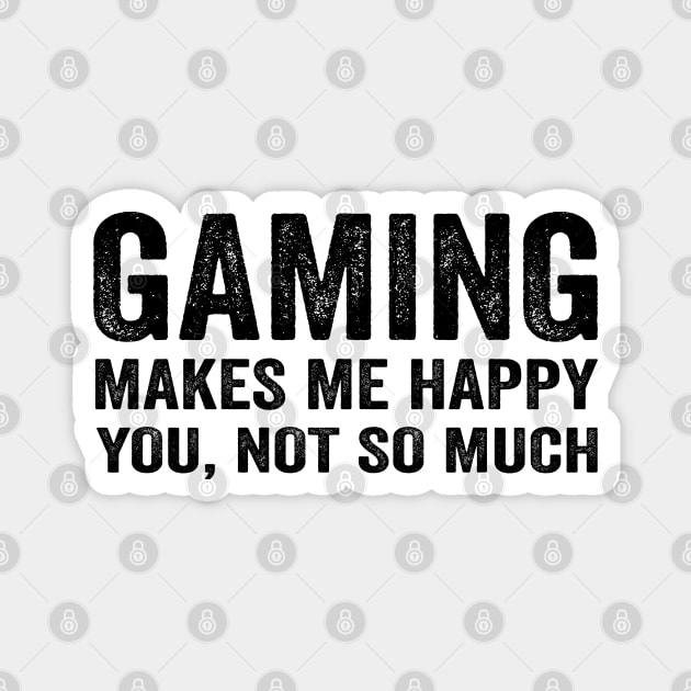 Gaming makes me happy you not so much Magnet by Tshirtiz