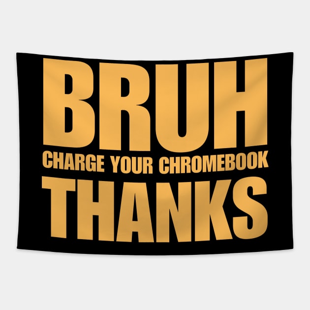 Bruh Charge Your Chromebook Thanks Tapestry by BaradiAlisa