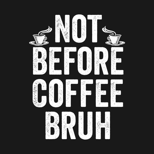 Bruh Coffee Not Before Not Morning Person Coffee Addicts Bruh Moment Meme Gift by HuntTreasures