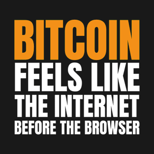 Bitcoin Is Like The Internet Before The Browser. Funny BTC T-Shirt