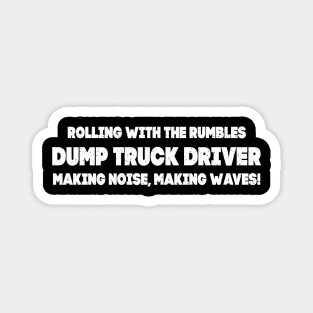 Dump Truck Driver Making Noise, Making Waves! Magnet