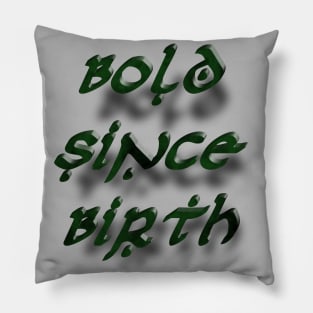 Bold Since Birth Pillow