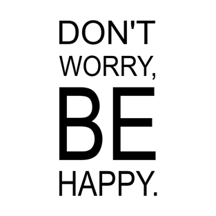 DON'T WORRY BE HAPPY. T-Shirt