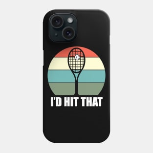 I'd Hit That Tennis - Funny Tennis Quote Phone Case