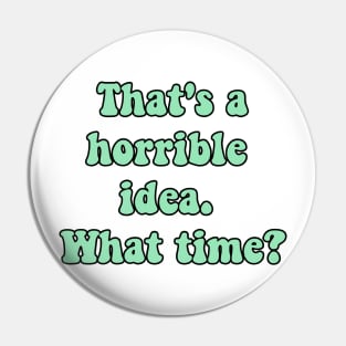 Horrible idea Pin