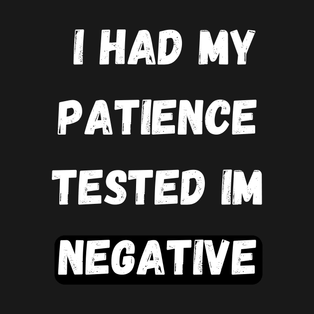 I Had My Patience  tested im negative by huldap creative