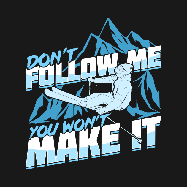 Don't Follow Me You Won't Make It Skier Gift by Dolde08