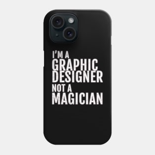 I'm a Graphic Designer, not A Magician Phone Case