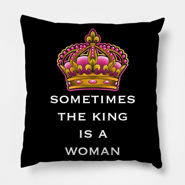 sometimes the king is a woman Pillow by weilertsen