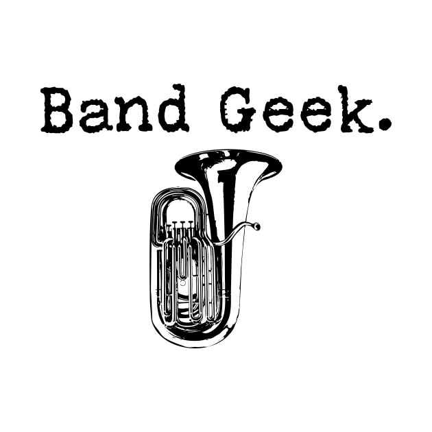 Band Geek (Tuba) by Underdog Designs