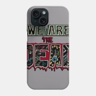 We are the Dead Phone Case