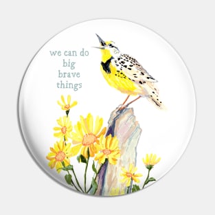 We Can Do Big Brave Things Pin