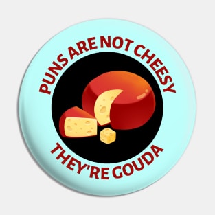 Puns Are Not Cheesy They're Gouda | Gouda Pun Pin