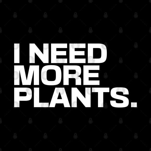 I Need More Plants by Ryan-Cox