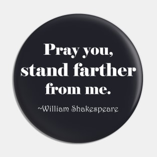 Shakespeare Says Stand Farther white print Pin