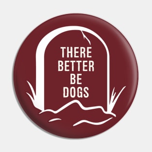 DOGS BETTER BE THERE Pin