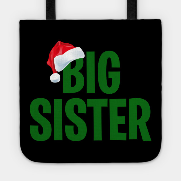 Big Sister Family Member Santa Hat Christmas Gift Idea Big Sister Gift Ideas Tote Teepublic
