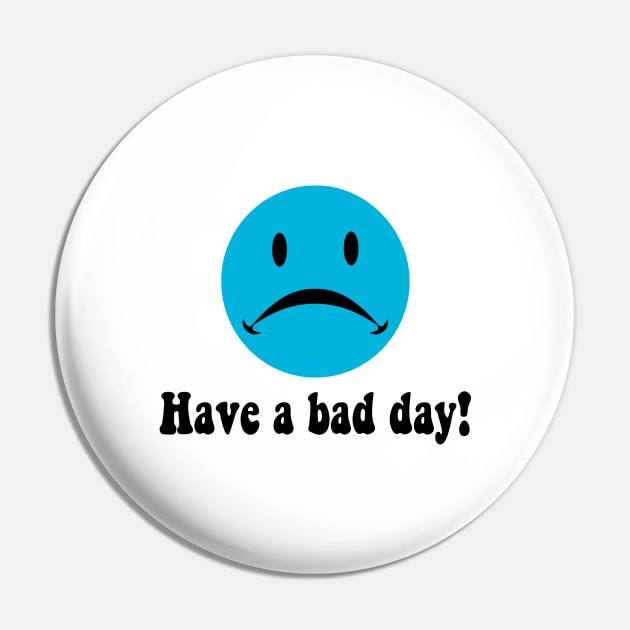 Have a bad day! Pin by Radiant Array of Apparel 
