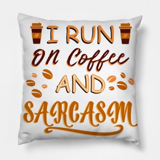I Run On Coffee And Sarcasm Pillow
