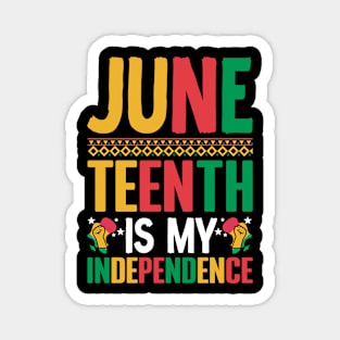 Juneteenth is my independence celebrate freedom Juneteenth Magnet