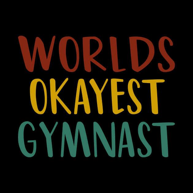 Worlds Okayest Gymnast : funny Gymnastics - gift for women - cute Gymnast / girls gymnastics gift vintage style idea design by First look