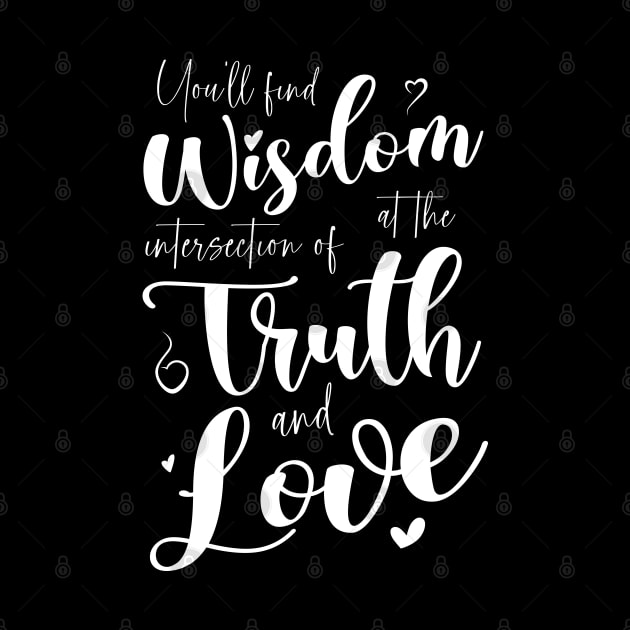 You’ll find wisdom at the intersection of truth and love by FlyingWhale369