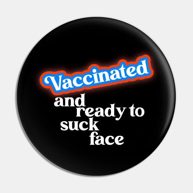 Vaccinated // COVID Vaccine Ready to Suck Face Pin by darklordpug