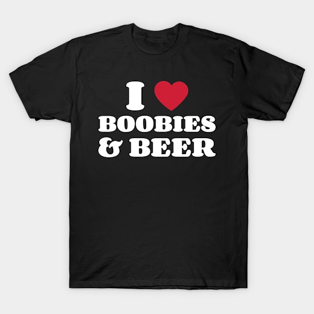 I Love Boobies And Beer - I Love Boobies And Beer - T-Shirt