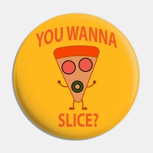 You Wanna Pizza Slice? You Wanna Pizza Me? Pin