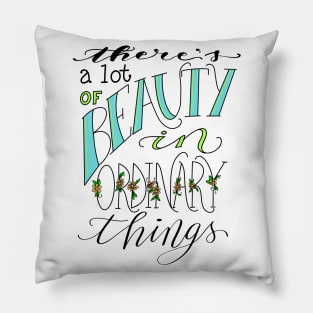 Find Beauty In Ordinary Things Pillow