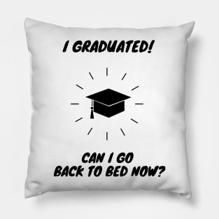 I Graduated Can I Go Back to Bed Pillow