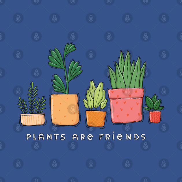 Plants Are Friends - Plants - T-Shirt