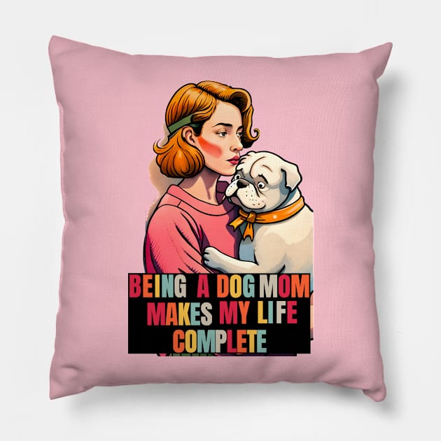 Being a Dog Mom Makes My Life Complete Pillow by Cheeky BB