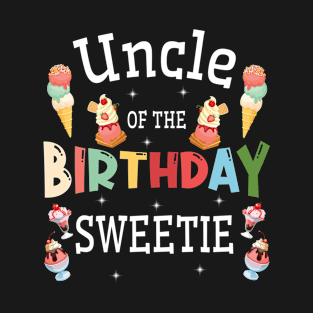 Uncle Of The Birthday Sweetie Happy Me Him Her Niece Nephew T-Shirt