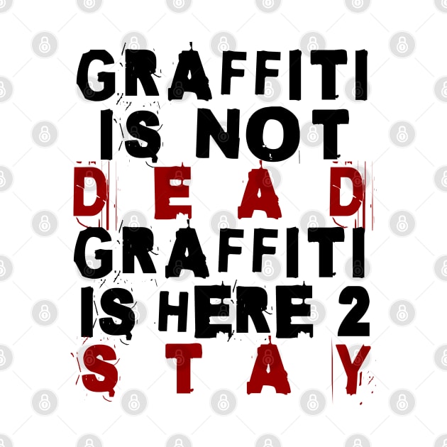 Graffiti Is Here To Stay by 2wear Grafix