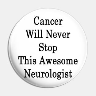 Cancer Will Never Stop This Awesome Neurologist Pin