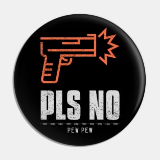 Pls No Pew Pew Anti Violence Pin