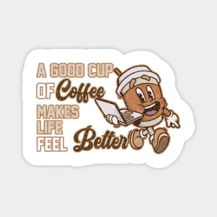 A Good Cup Of Coffee Makes Life Feel Better Magnet