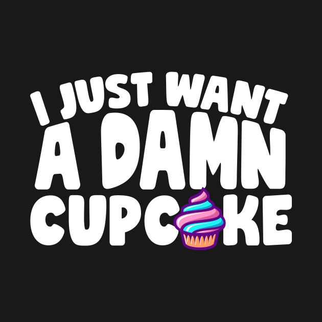 I Just Want A Damn Cupcake by thingsandthings