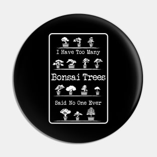 Too Many Bonsai Trees Gift Pin