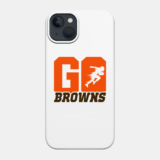 Go Browns Football Player - Browns Football Fan - Browns Football Team - Browns Football - Phone Case