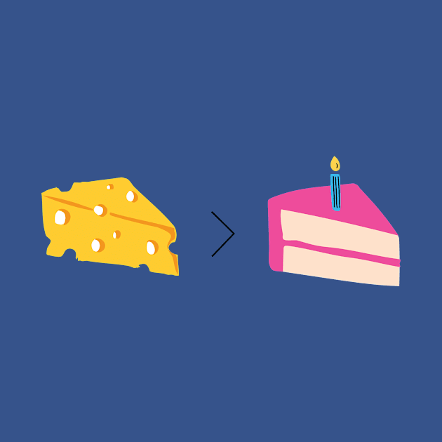 Cheese is Greater than Cake by Megan Roy