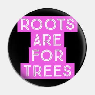 Roots are for Trees Pin