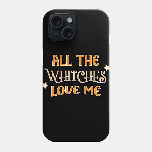all the witches love me Halloween Phone Case by Imaginbox Studio