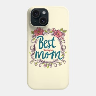 Best Mom From WASHINGTON , mothers day USA, presents gifts Phone Case