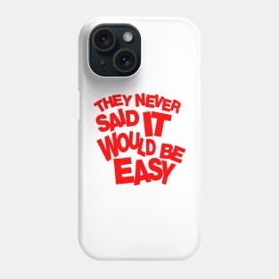 They never said it would be easy Phone Case