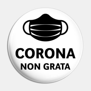 Corona Non Grata (Corona Virus / COVID-19 / Black) Pin