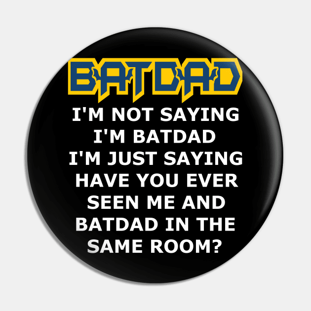 Batdad - Just Saying Pin by Vitalitee