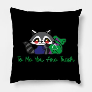 to me you are trash(racoon) Pillow