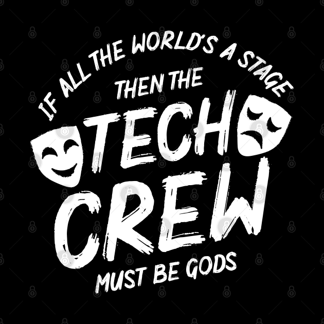 If All The World's A Stage Then The Tech Crew Must Be Gods. by maxdax